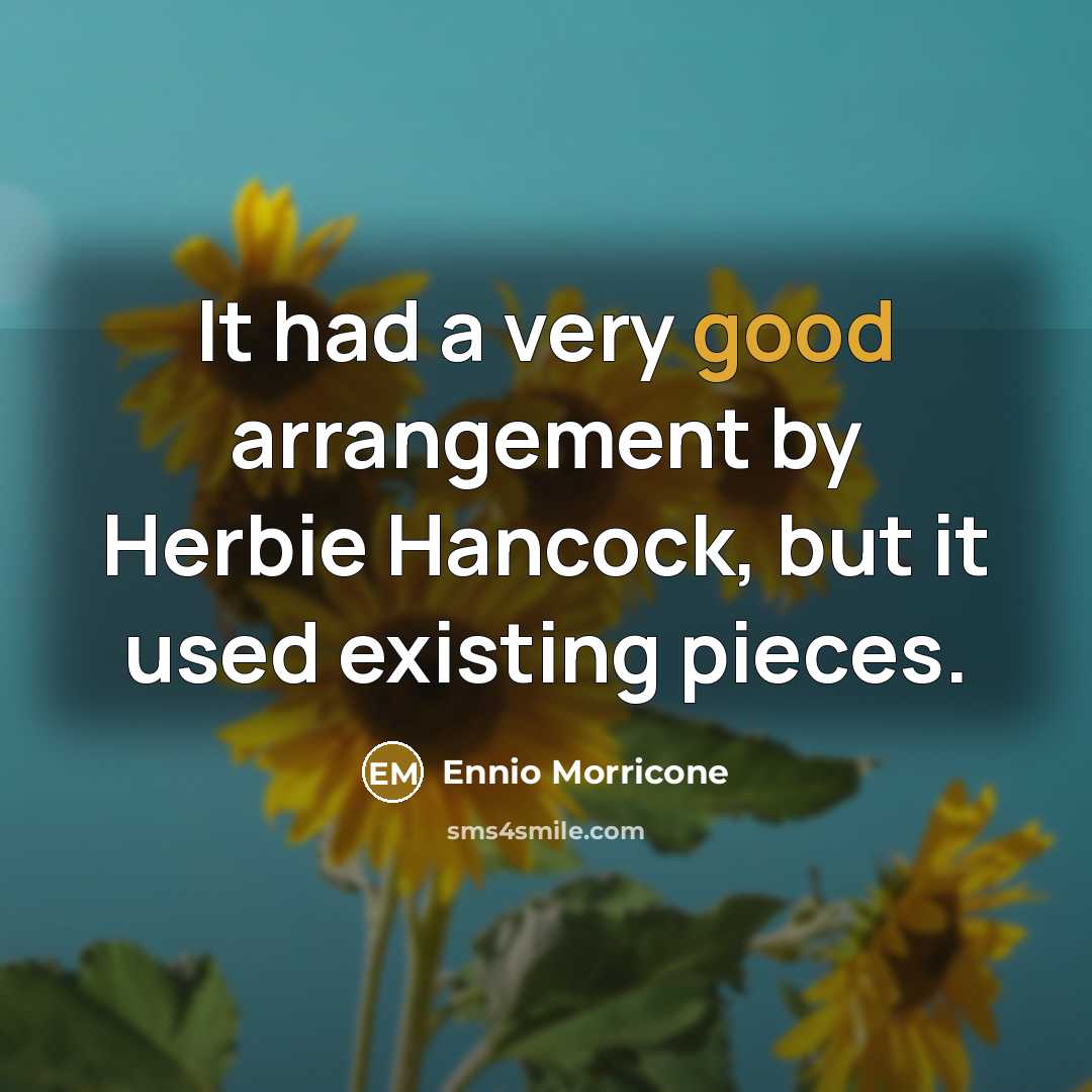 “It had a very good arrangement by Herbie Hancock, but it used existing pieces.” quote by Ennio Morricone