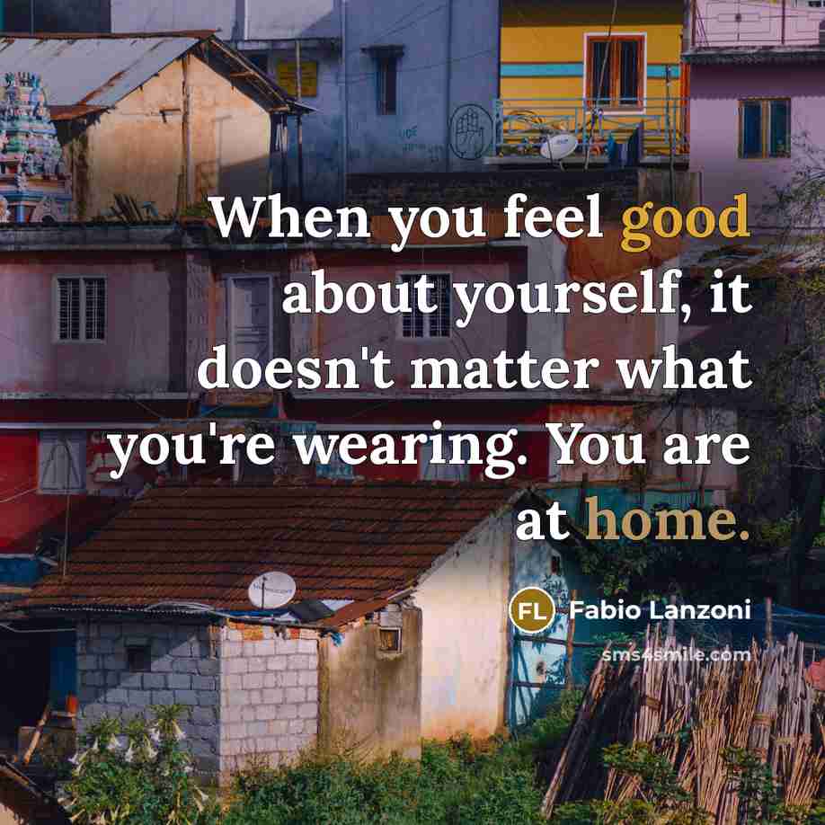 “When you feel good about yourself, it doesn't matter what you're wearing. You are at home.” quote by Fabio Lanzoni