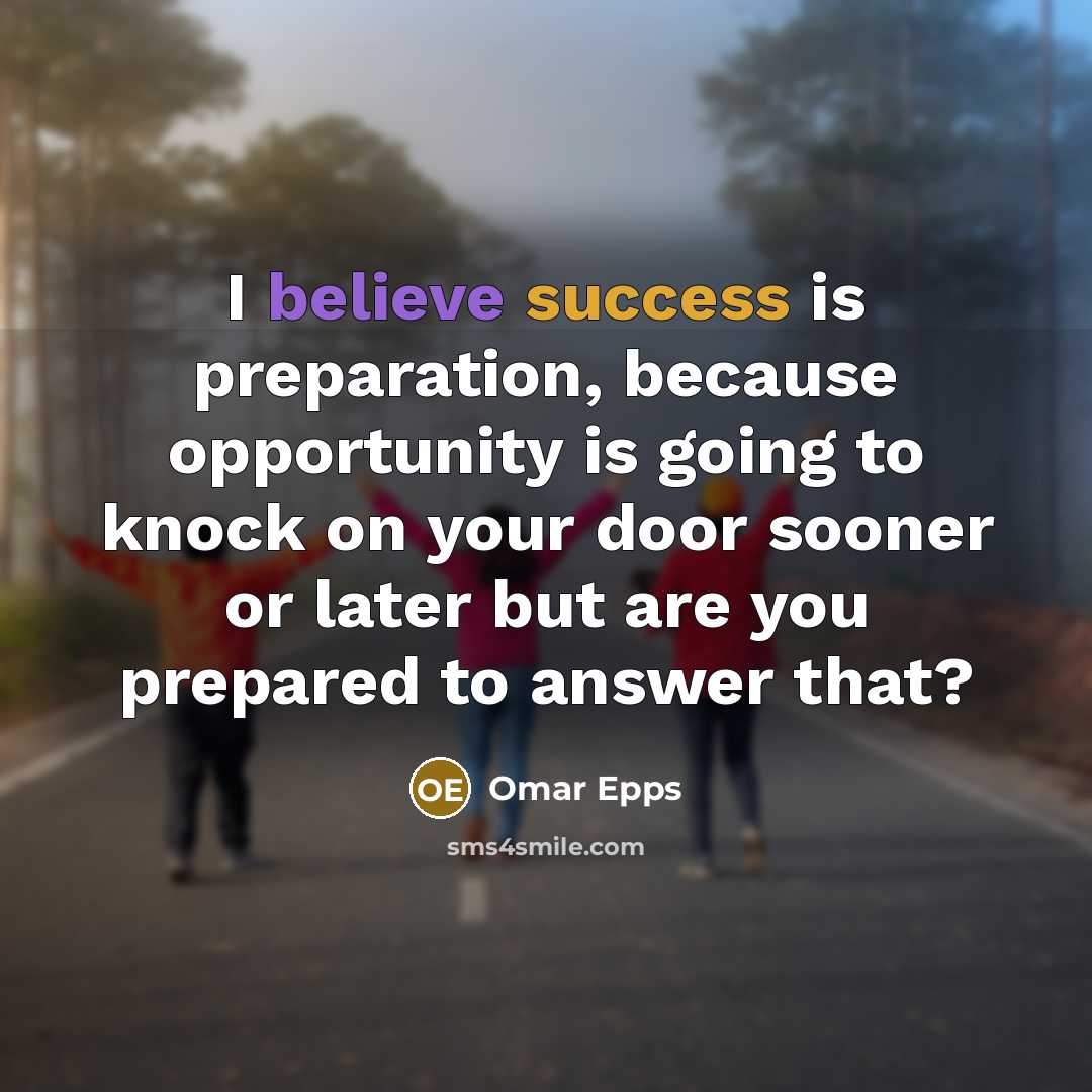 “I believe success is preparation, because opportunity is going to knock on your door sooner or later but are you prepared to answer that?” quote by Omar Epps
