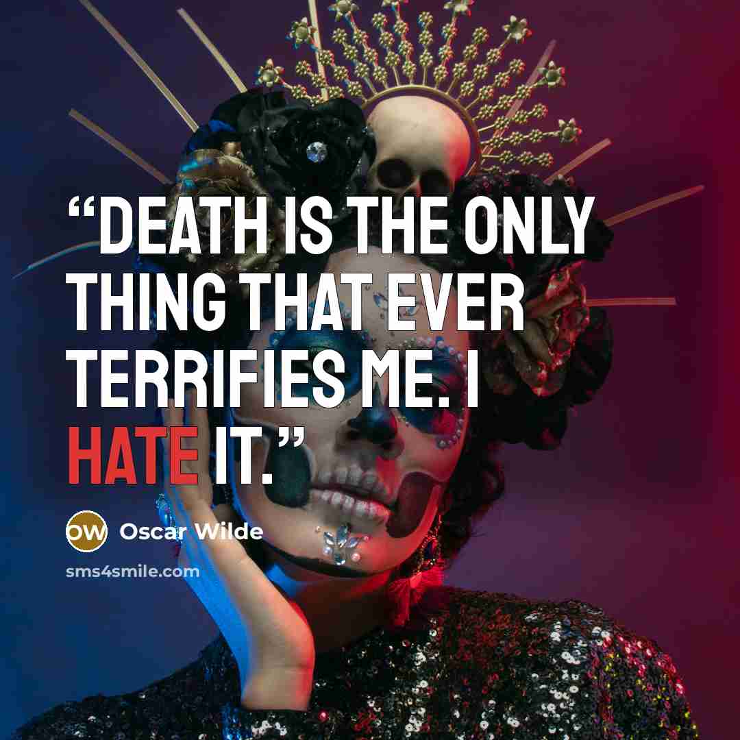 “Death is the only thing that ever terrifies me. I hate it.” quote by Oscar Wilde