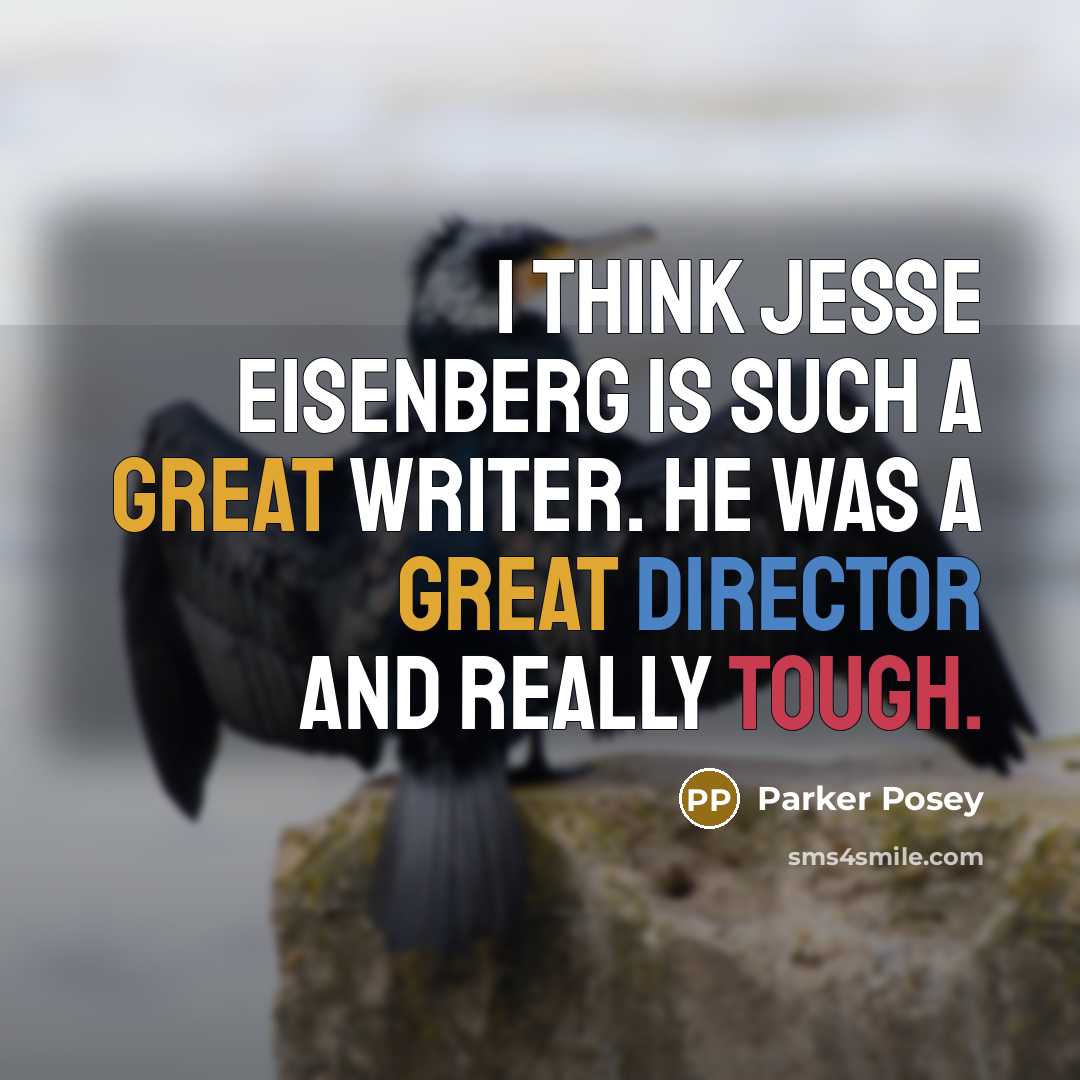 “I think Jesse Eisenberg is such a great writer. He was a great director and really tough.” quote by Parker Posey
