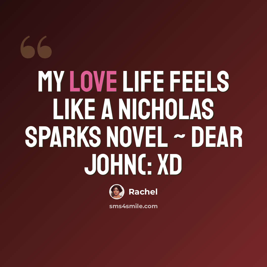 “My love life feels like a Nicholas Sparks Novel ~ Dear John(: xD” quote by Rachel