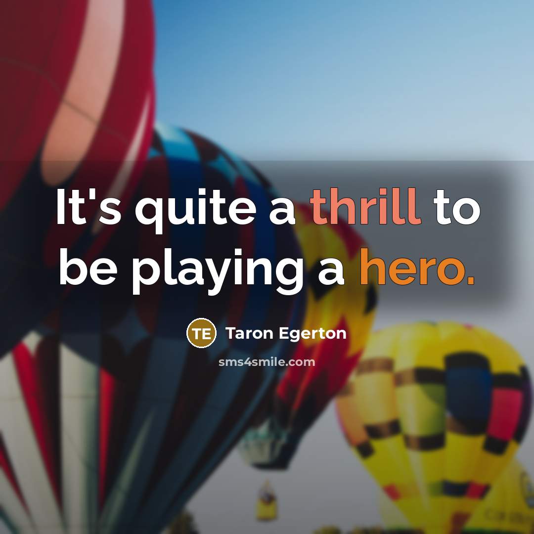 “It's quite a thrill to be playing a hero.” quote by Taron Egerton