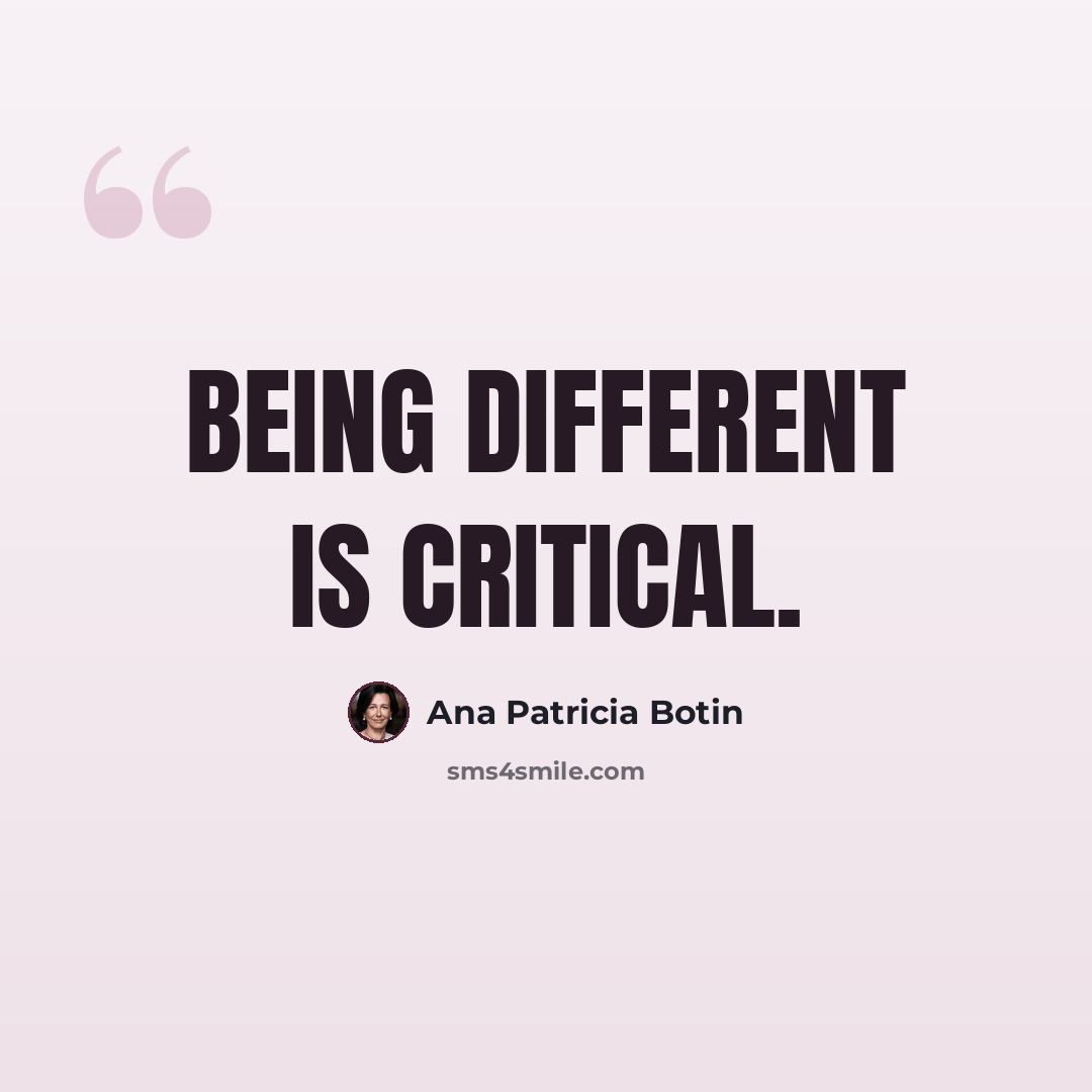 “Being different is critical.” quote by Ana Patricia Botin
