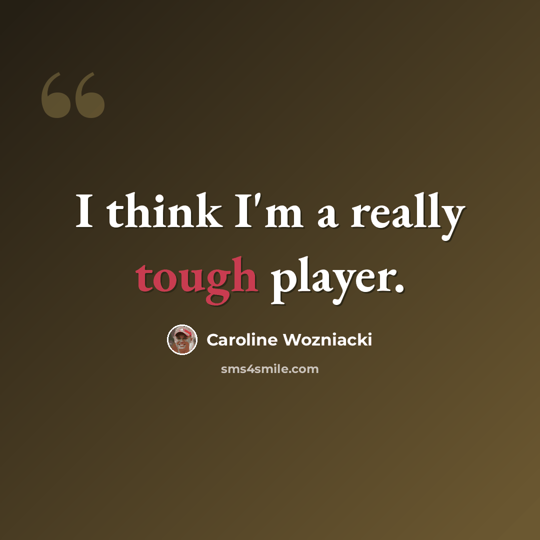 “I think I'm a really tough player.” quote by Caroline Wozniacki
