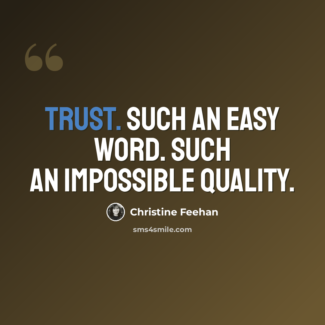 “Trust. Such an easy word. Such an impossible quality.” quote by Christine Feehan