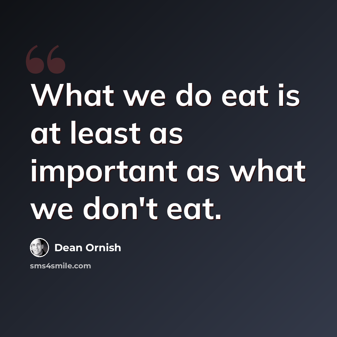 “What we do eat is at least as important as what we don't eat.” quote by Dean Ornish