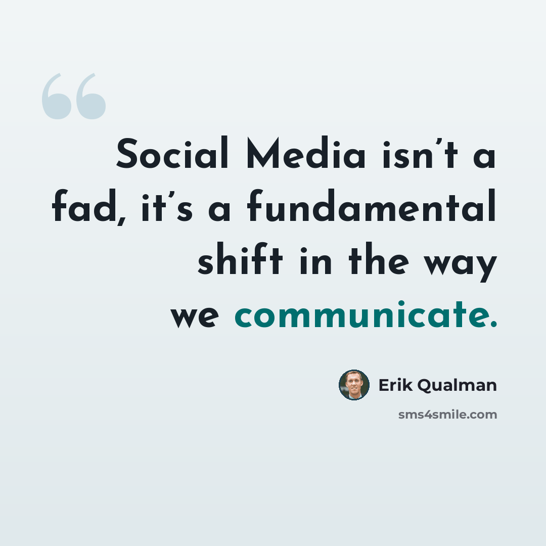 “Social Media isn’t a fad, it’s a fundamental shift in the way we communicate.” quote by Erik Qualman