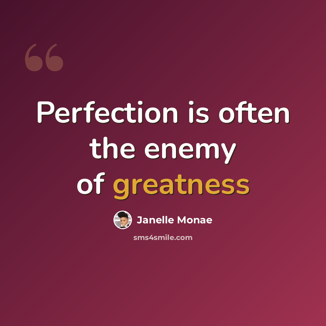 “Perfection is often the enemy of greatness” quote by Janelle Monae