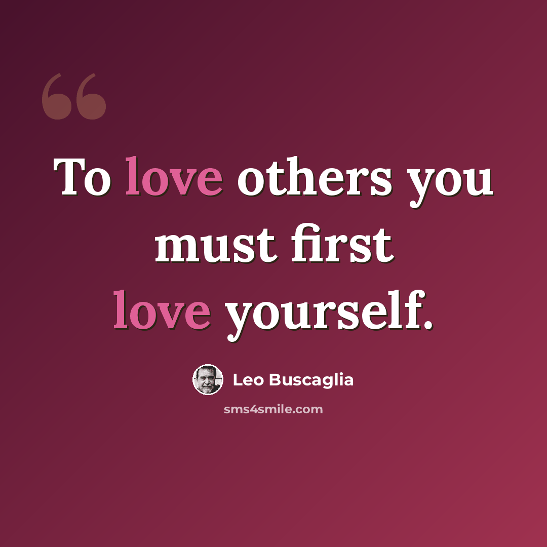 “To love others you must first love yourself.” quote by Leo Buscaglia