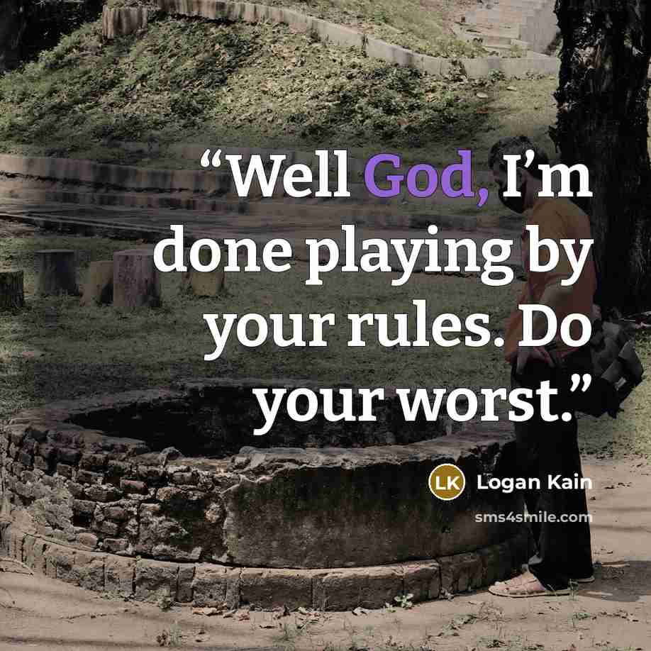 “Well God, I’m done playing by your rules. Do your worst.” quote by Logan Kain