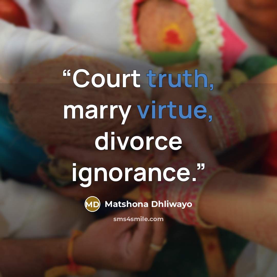 “Court truth, marry virtue, divorce ignorance.” quote by Matshona Dhliwayo
