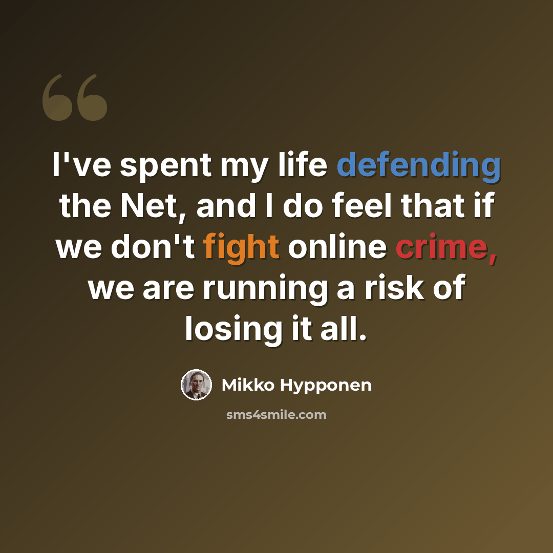 “I've spent my life defending the Net, and I do feel that if we don't fight online crime, we are running a risk of losing it all.” quote by Mikko Hypponen