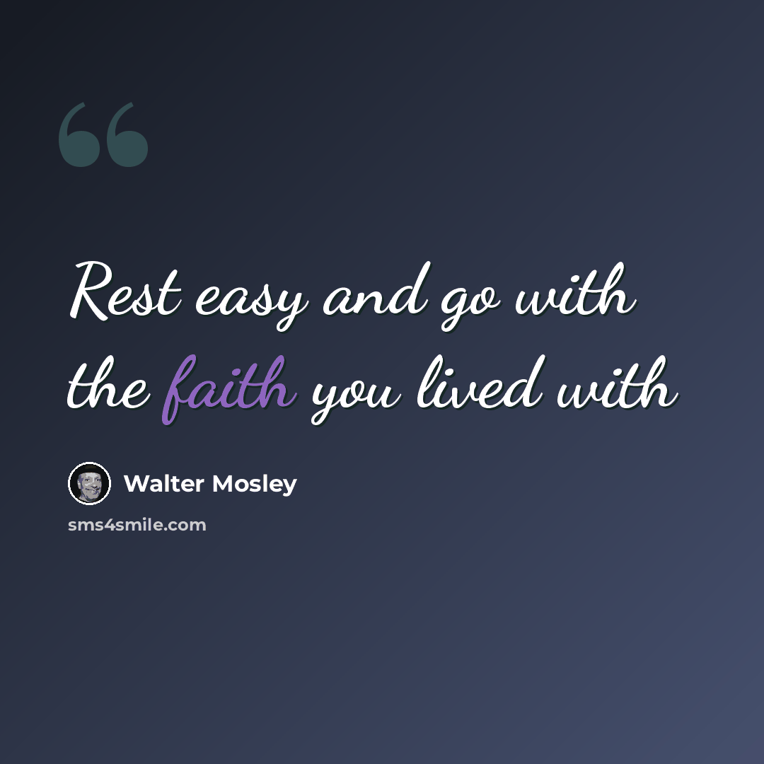 “Rest easy and go with the faith you lived with” quote by Walter Mosley