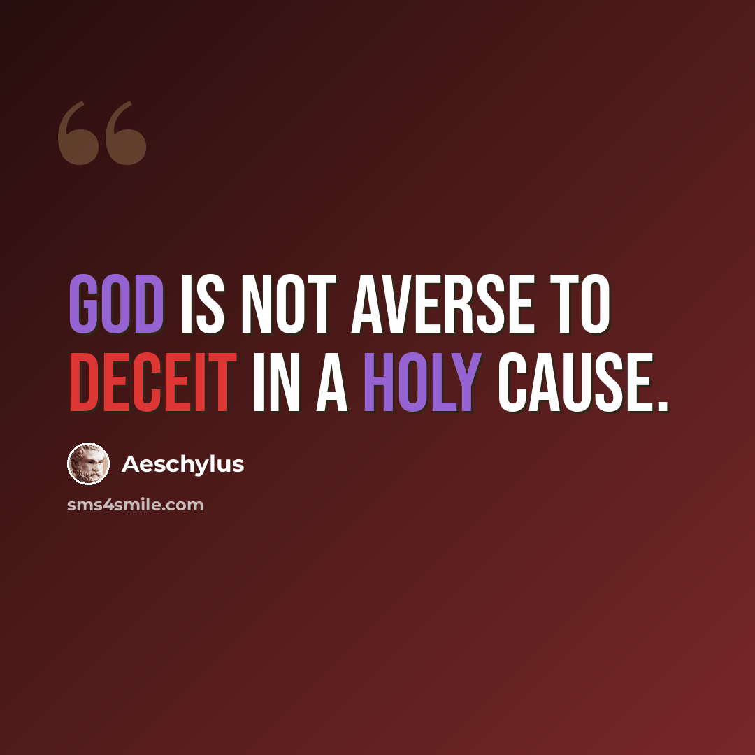 “God is not averse to deceit in a holy cause.” quote by Aeschylus