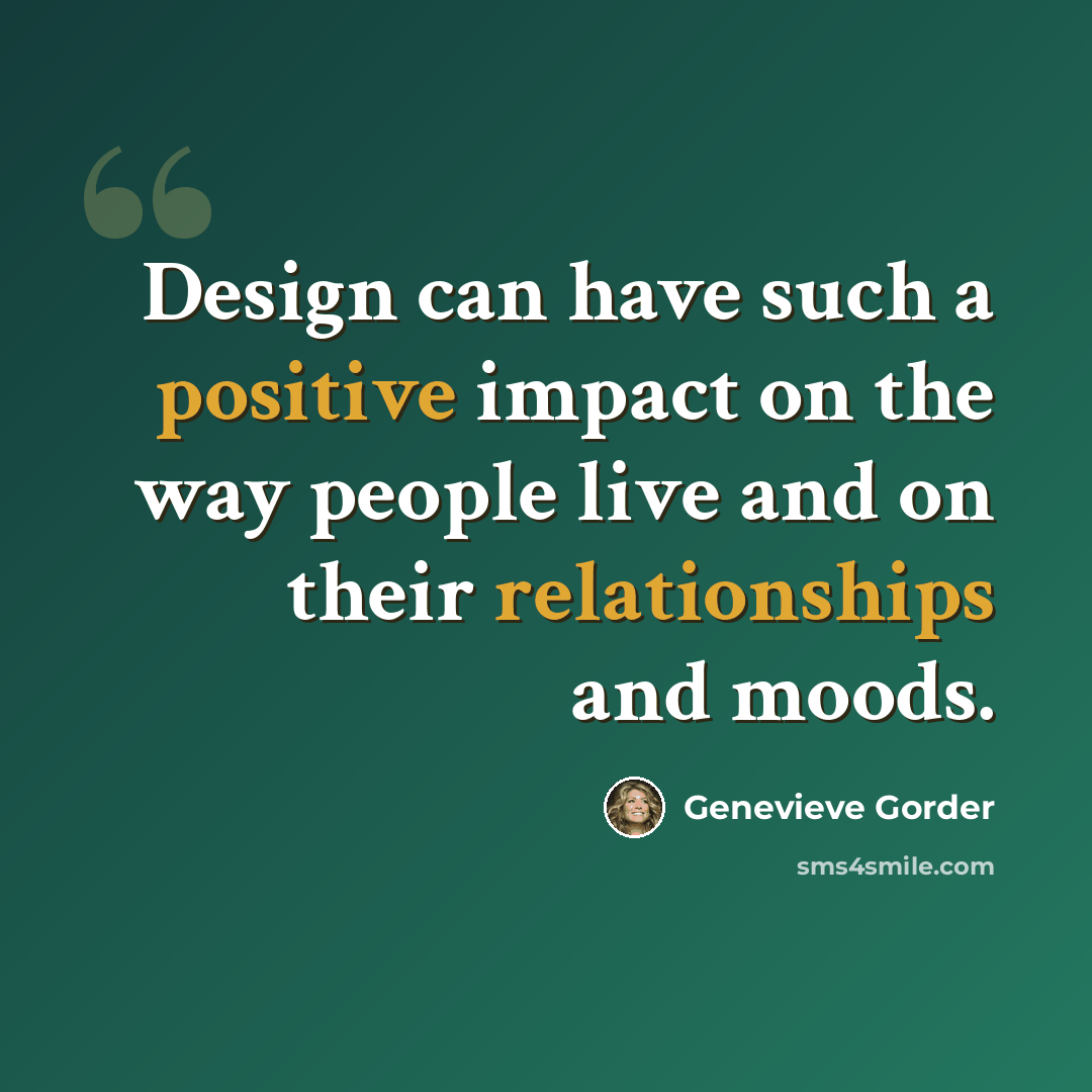 “Design can have such a positive impact on the way people live and on their relationships and moods.” quote by Genevieve Gorder
