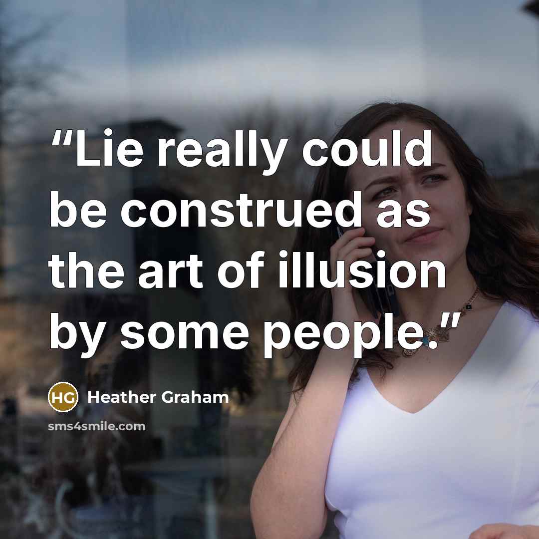 “Lie really could be construed as the art of illusion by some people.” quote by Heather Graham
