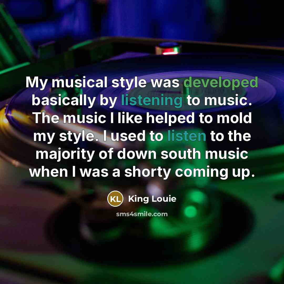 “My musical style was developed basically by listening to music. The music I like helped to mold my style. I used to listen to the majority of down south music when I was a shorty coming up.” quote by King Louie