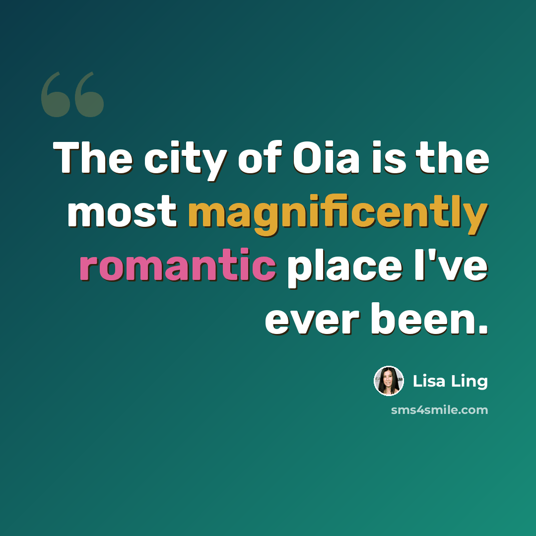 “The city of Oia is the most magnificently romantic place I've ever been.” quote by Lisa Ling