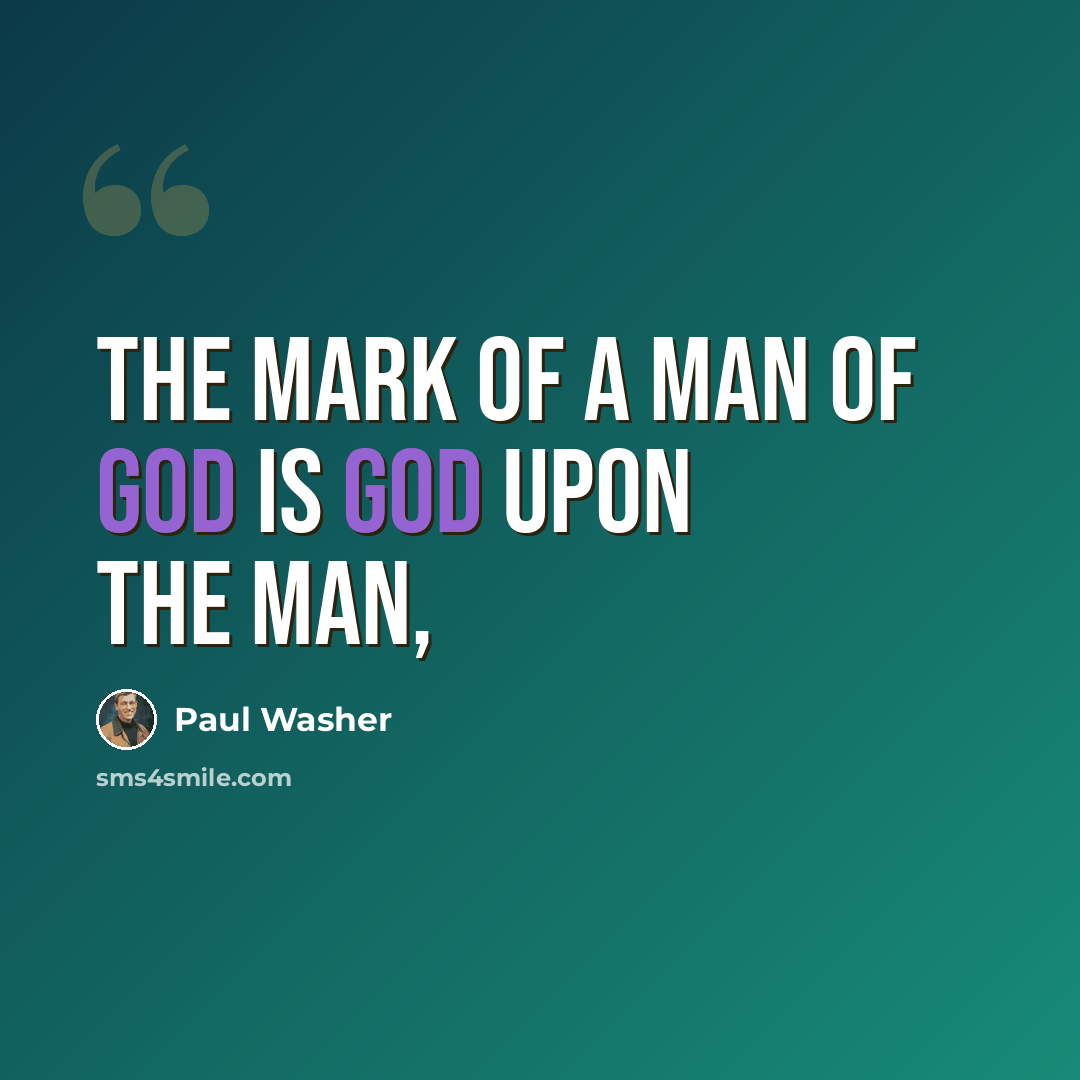 “The mark of a man of God is God upon the man,” quote by Paul Washer