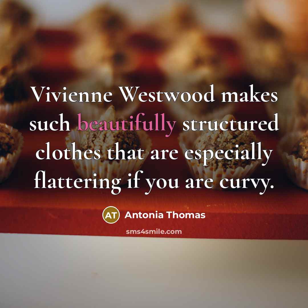 “Vivienne Westwood makes such beautifully structured clothes that are especially flattering if you are curvy.” quote by Antonia Thomas