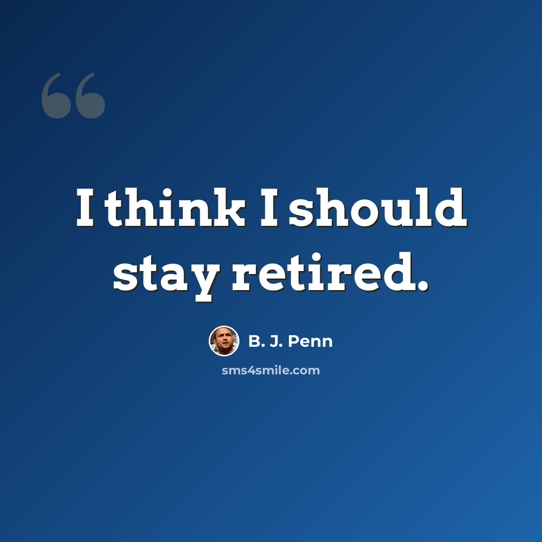 “I think I should stay retired.” quote by B. J. Penn