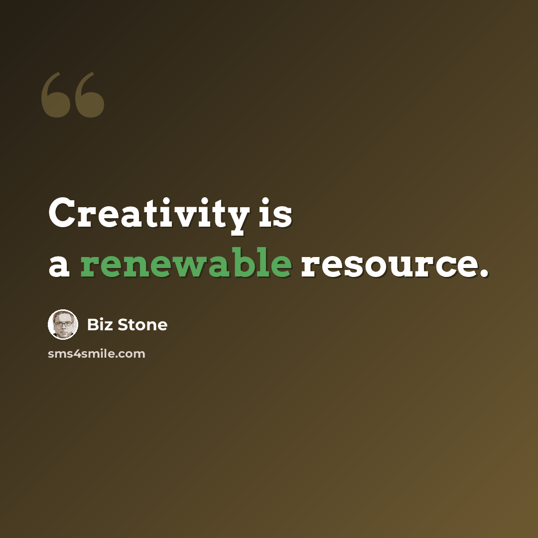 “Creativity is a renewable resource.” quote by Biz Stone