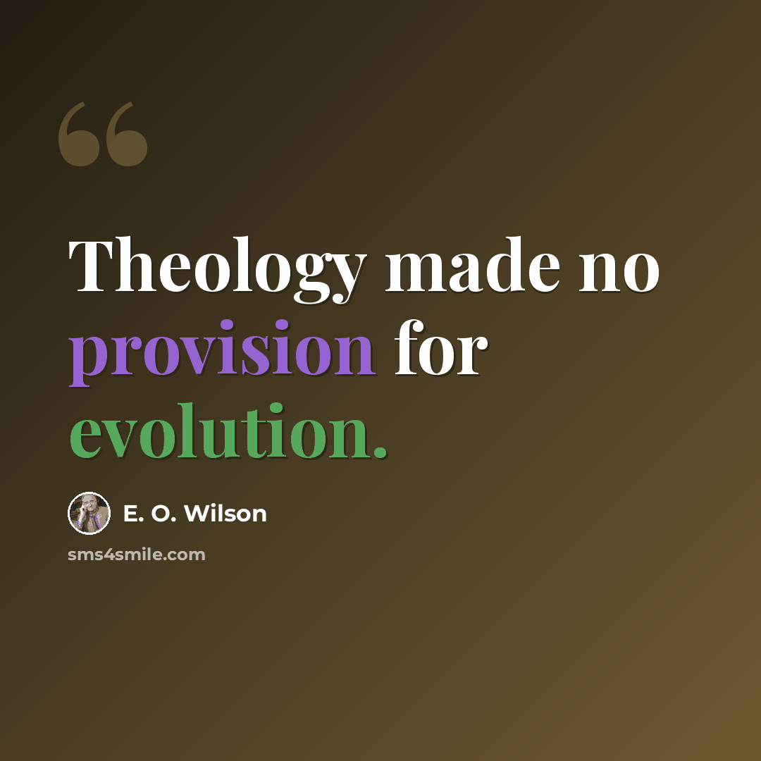 “Theology made no provision for evolution.” quote by E. O. Wilson