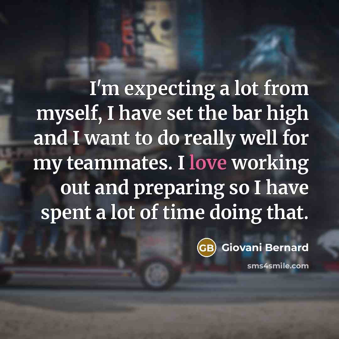 “I'm expecting a lot from myself, I have set the bar high and I want to do really well for my teammates. I love working out and preparing so I have spent a lot of time doing that.” quote by Giovani Bernard