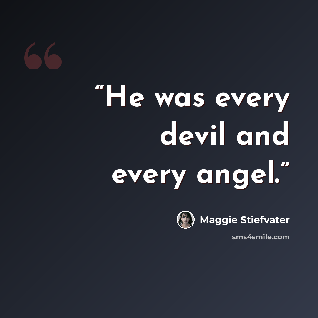 “He was every devil and every angel.” quote by Maggie Stiefvater