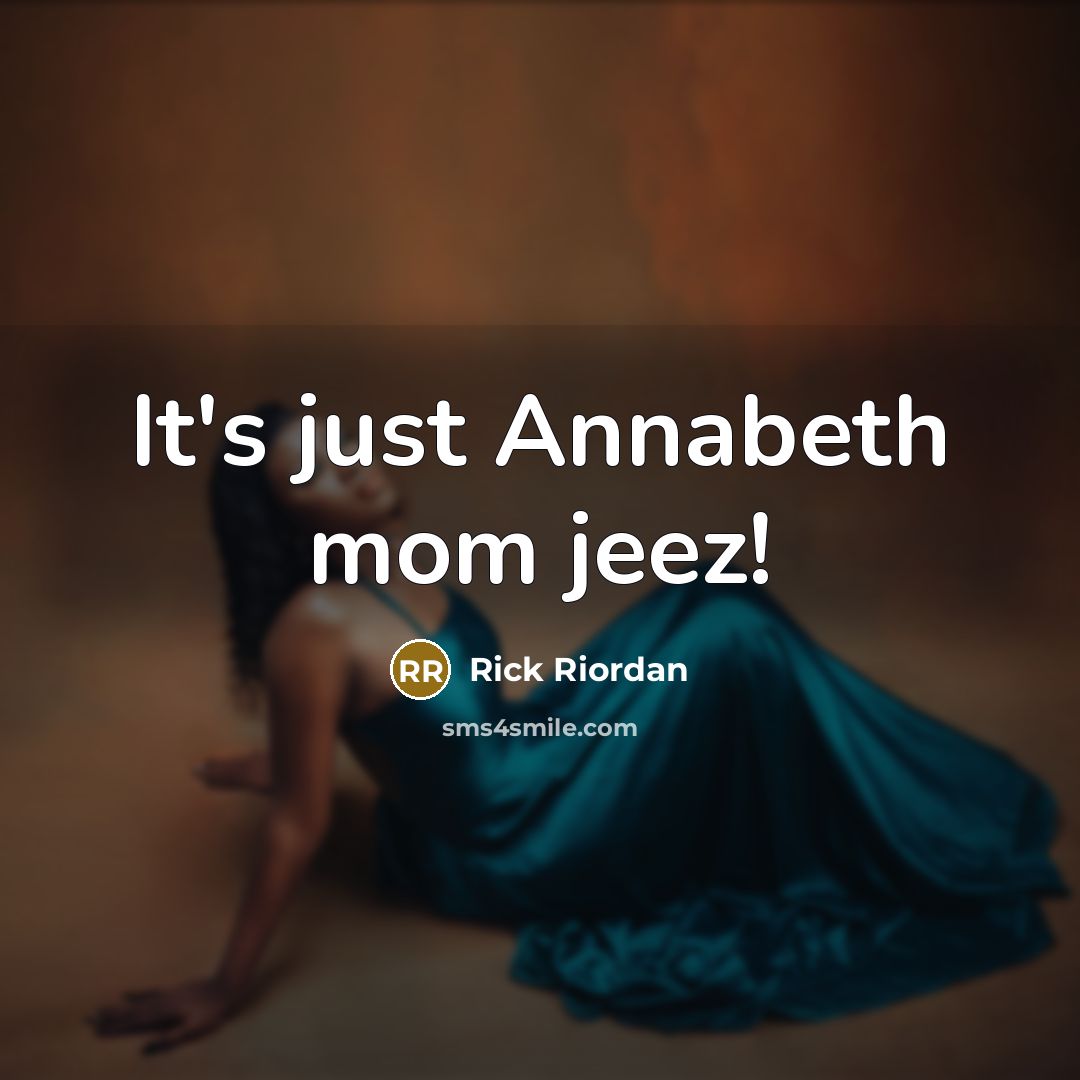 “It's just Annabeth mom jeez!” quote by Rick Riordan