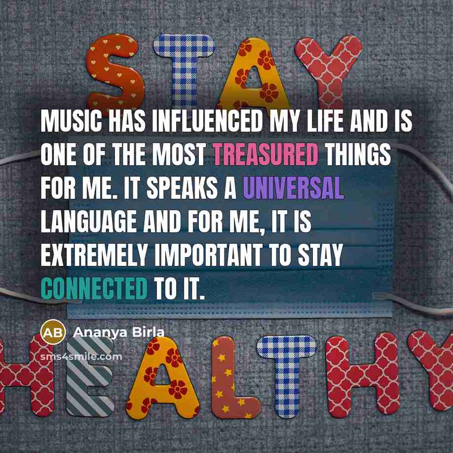 “Music has influenced my life and is one of the most treasured things for me. It speaks a universal language and for me, it is extremely important to stay connected to it.” quote by Ananya Birla
