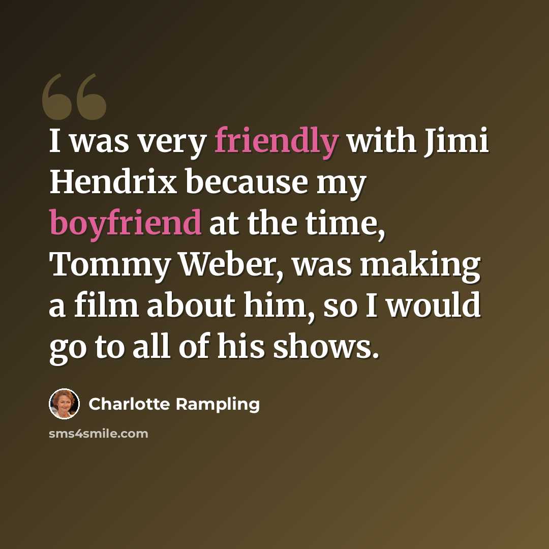 “I was very friendly with Jimi Hendrix because my boyfriend at the time, Tommy Weber, was making a film about him, so I would go to all of his shows.” quote by Charlotte Rampling