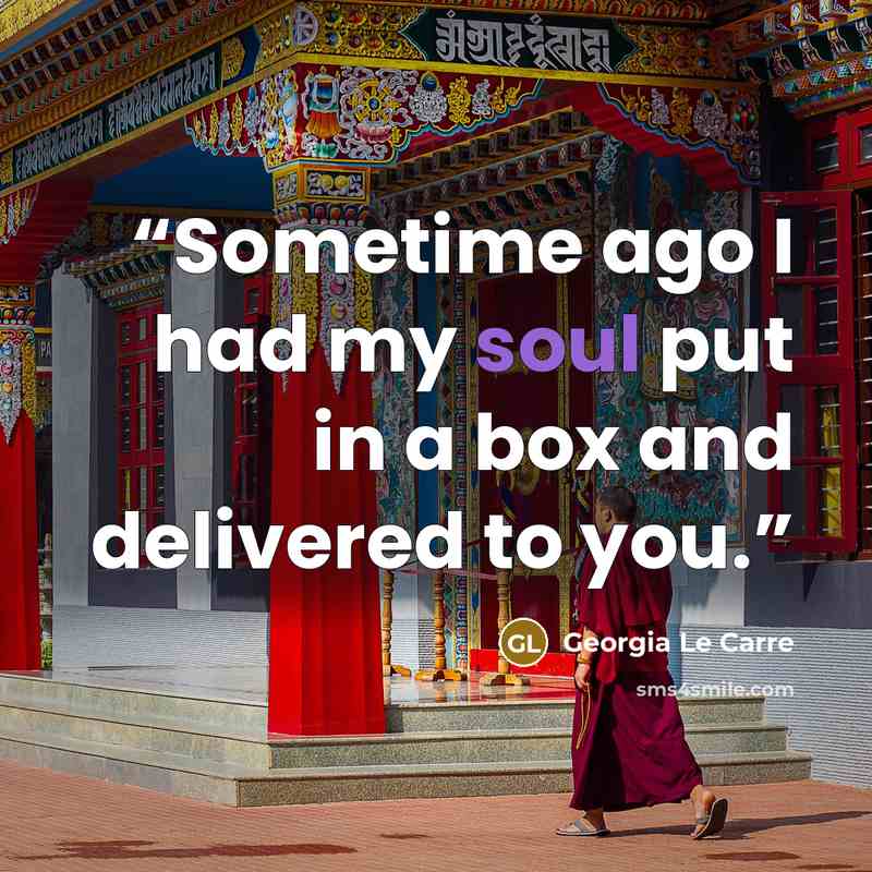 “Sometime ago I had my soul put in a box and delivered to you.” quote by Georgia Le Carre