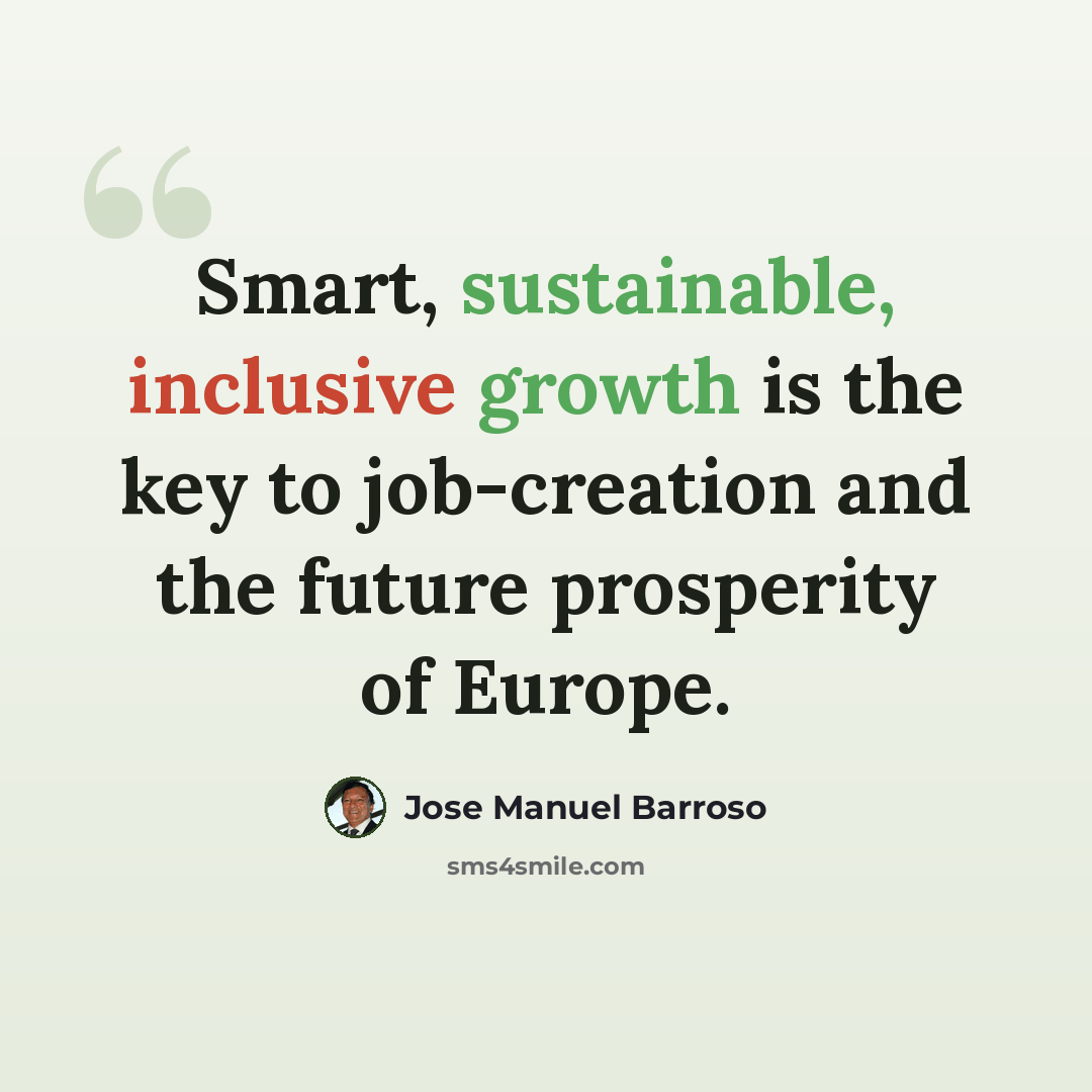“Smart, sustainable, inclusive growth is the key to job-creation and the future prosperity of Europe.” quote by Jose Manuel Barroso