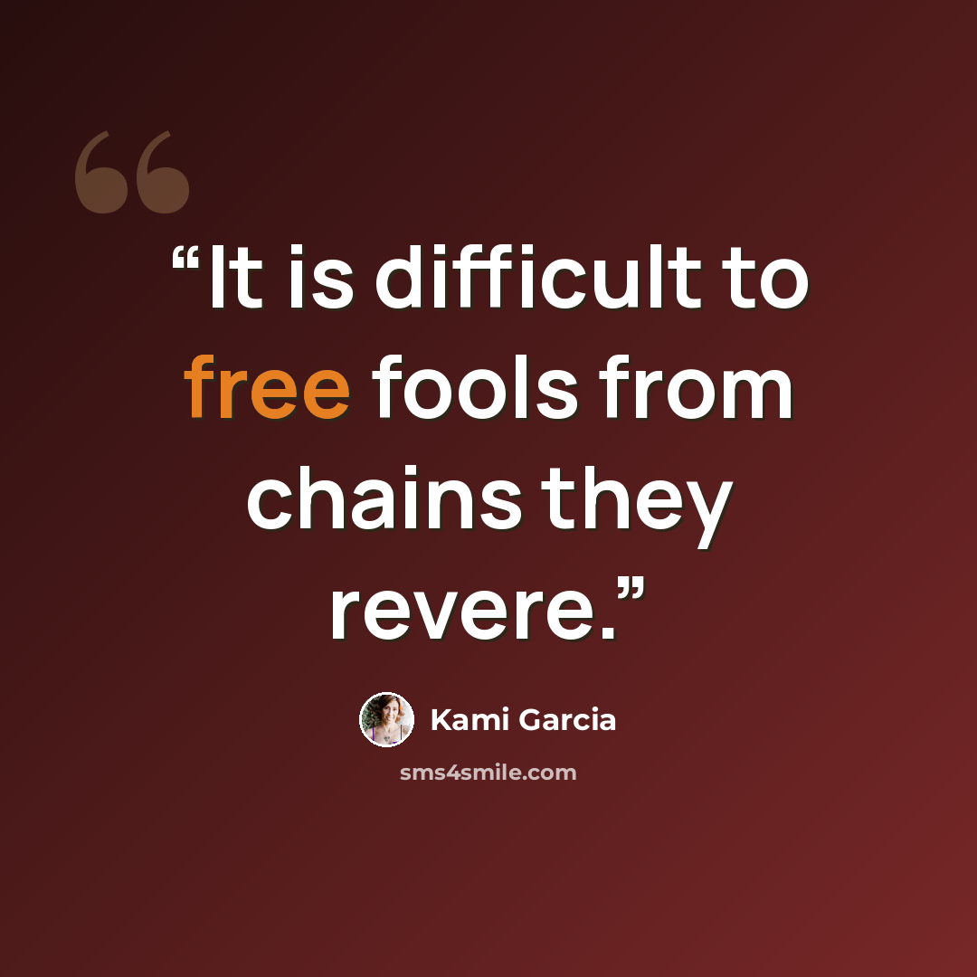 “It is difficult to free fools from chains they revere.” quote by Kami Garcia
