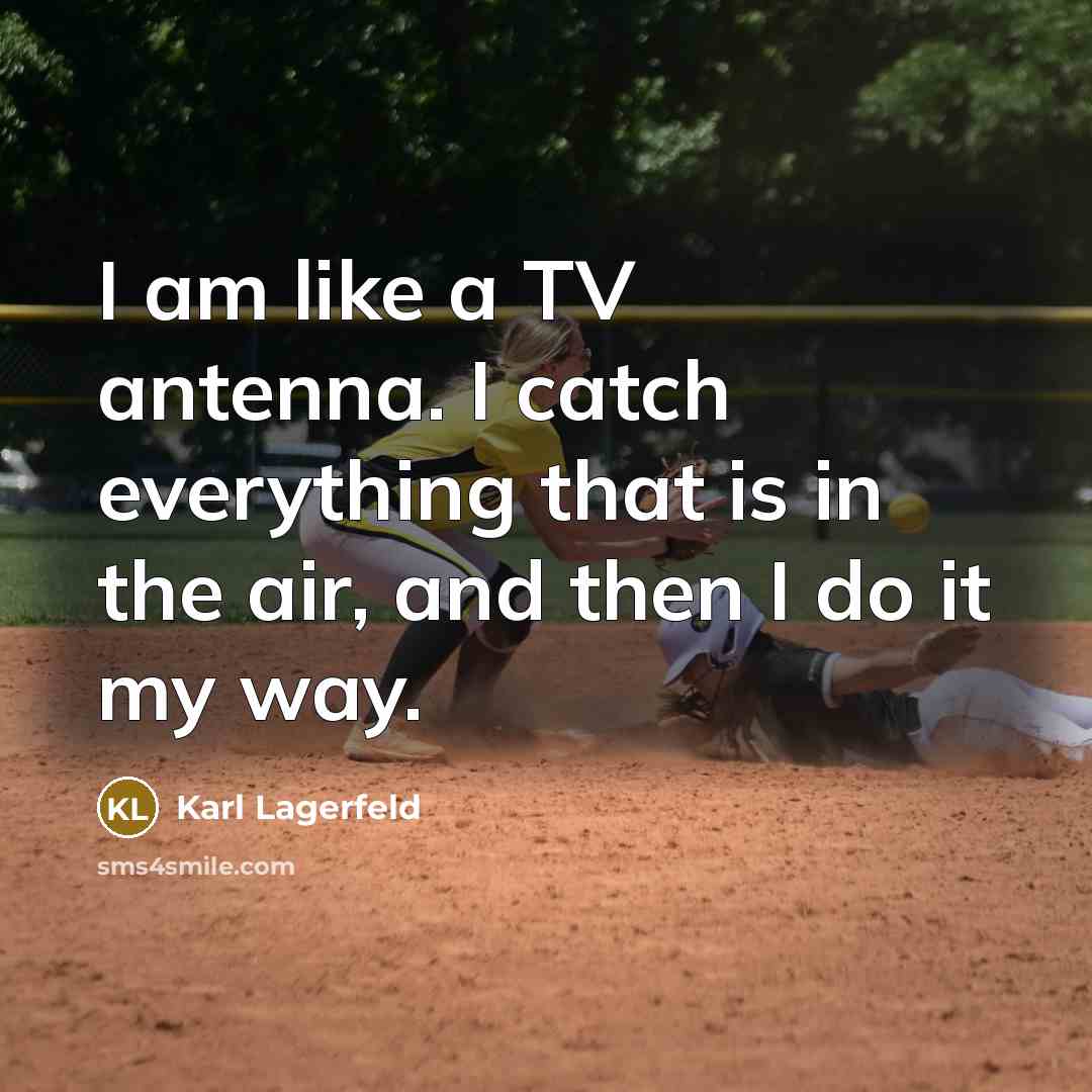 “I am like a TV antenna. I catch everything that is in the air, and then I do it my way.” quote by Karl Lagerfeld