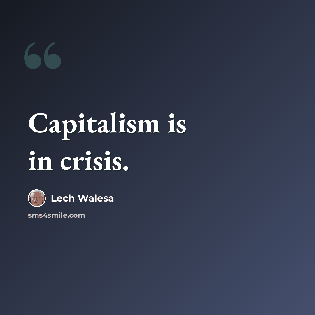 “Capitalism is in crisis.” quote by Lech Walesa