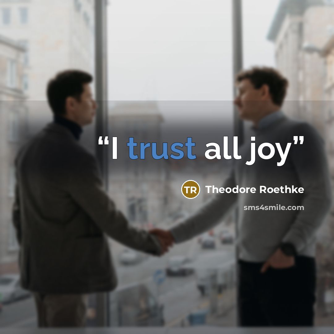 “I trust all joy” quote by Theodore Roethke