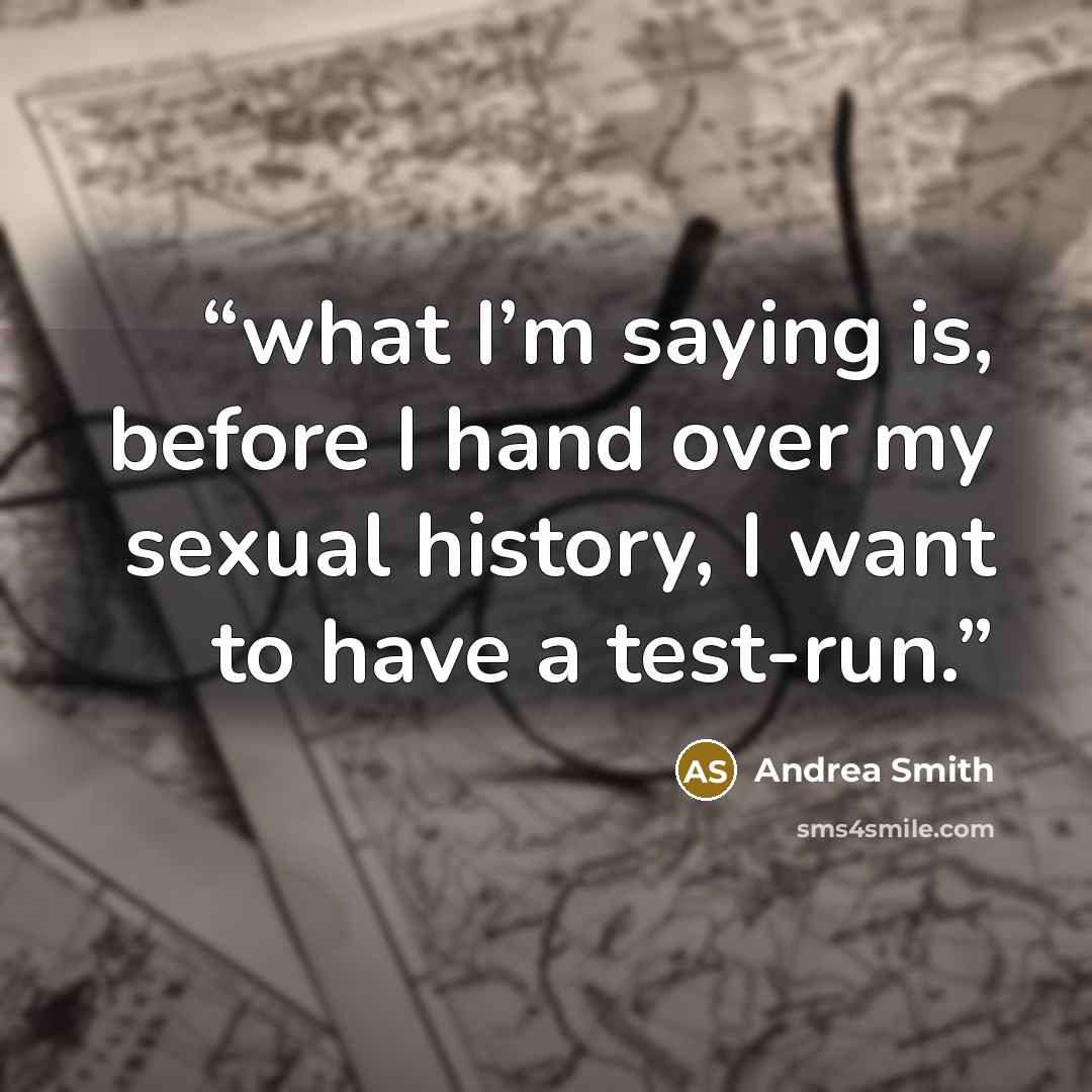 “what I’m saying is, before I hand over my sexual history, I want to have a test-run.” quote by Andrea Smith