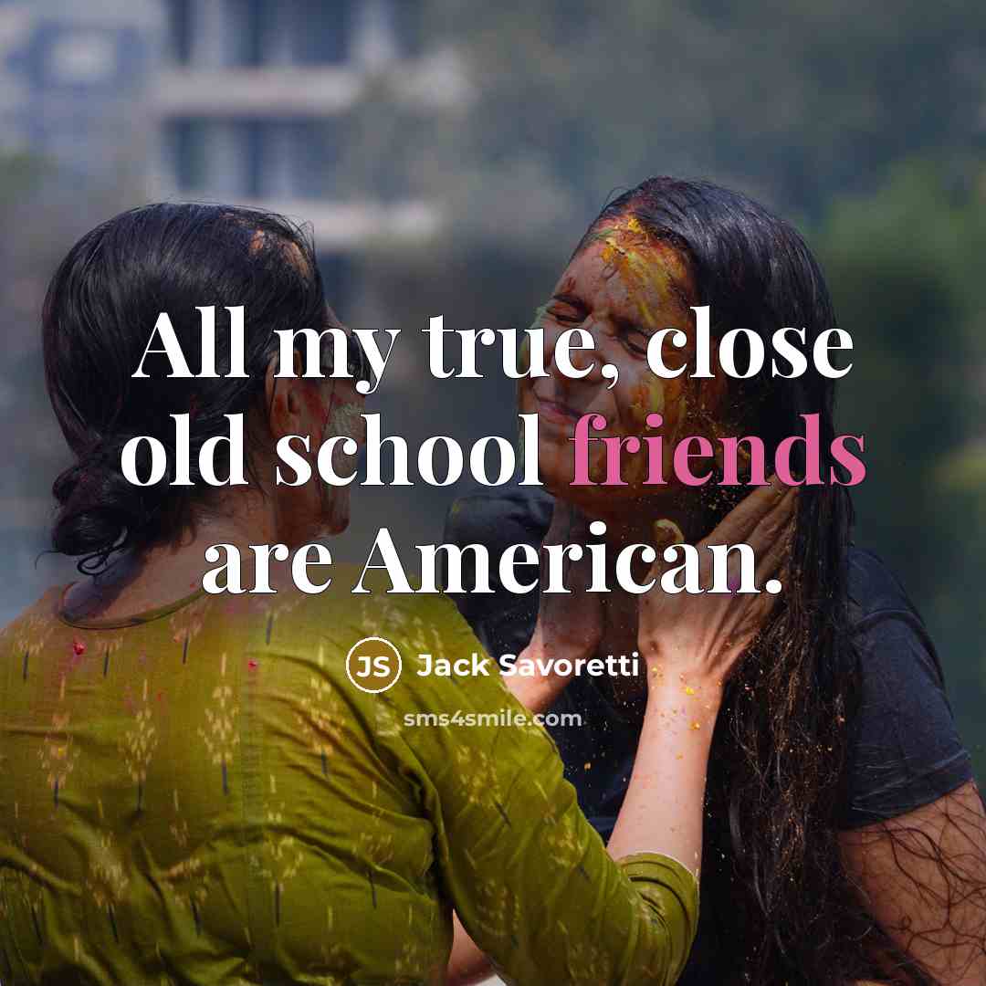 “All my true, close old school friends are American.” quote by Jack Savoretti