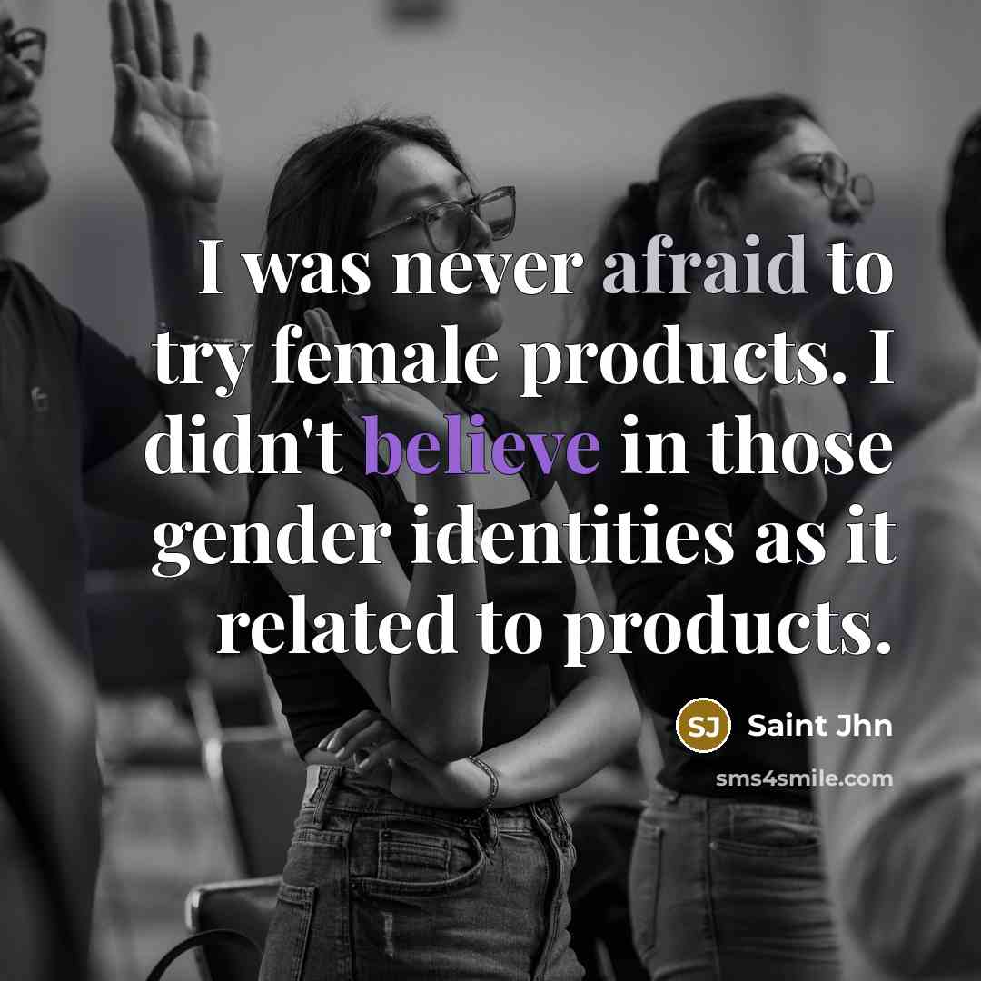 “I was never afraid to try female products. I didn't believe in those gender identities as it related to products.” quote by Saint Jhn