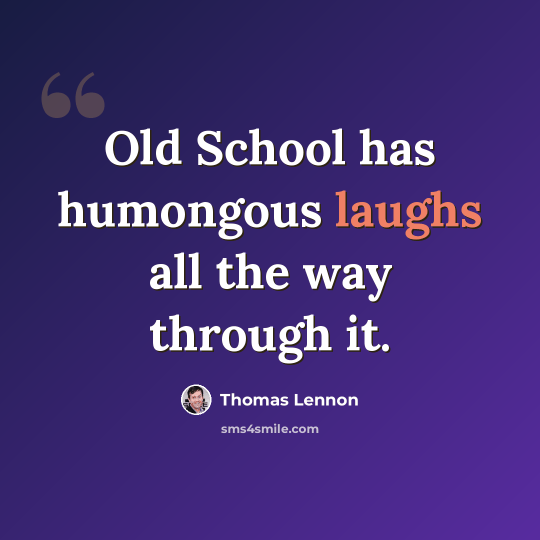 “Old School has humongous laughs all the way through it.” quote by Thomas Lennon