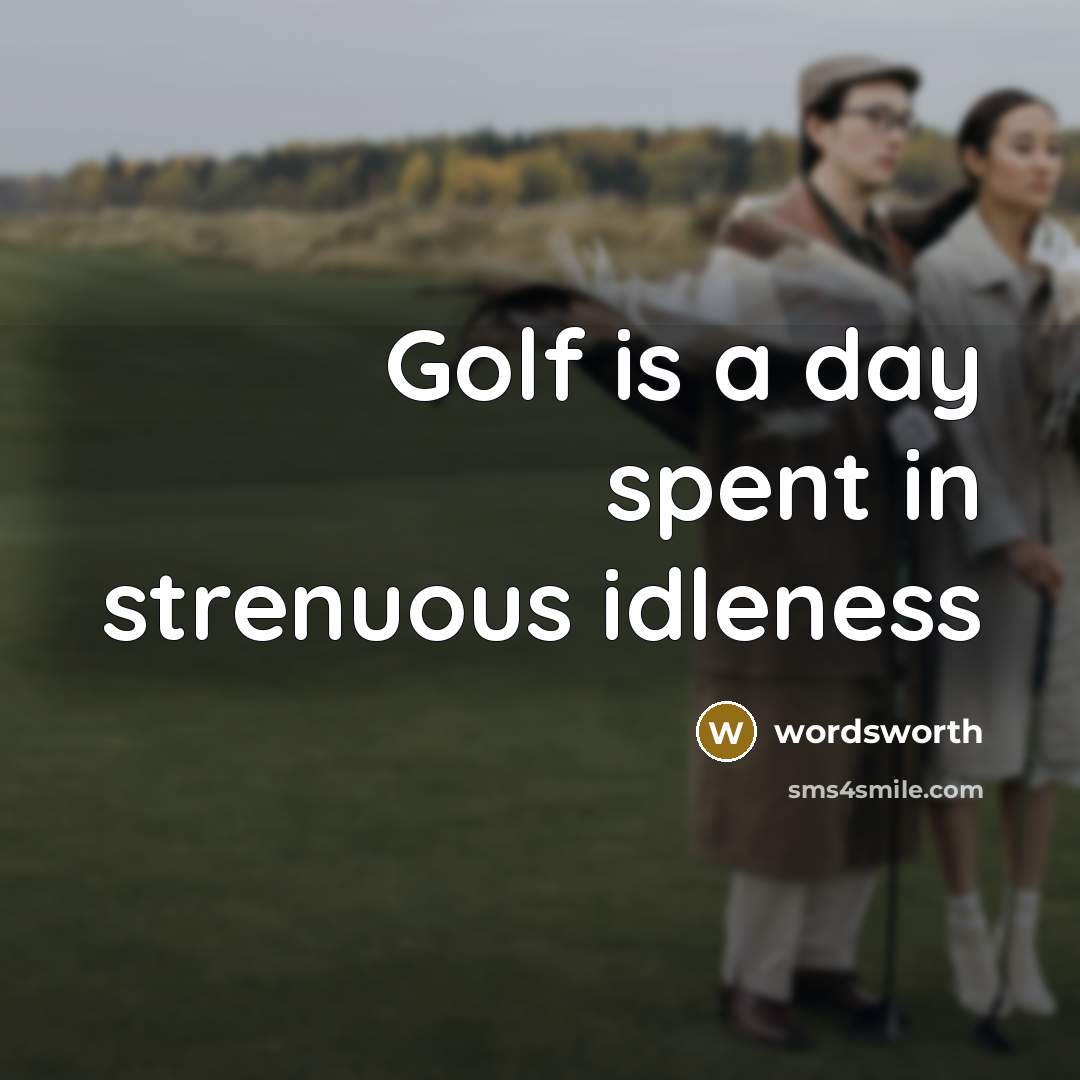 “Golf is a day spent in strenuous idleness” quote by Wordsworth