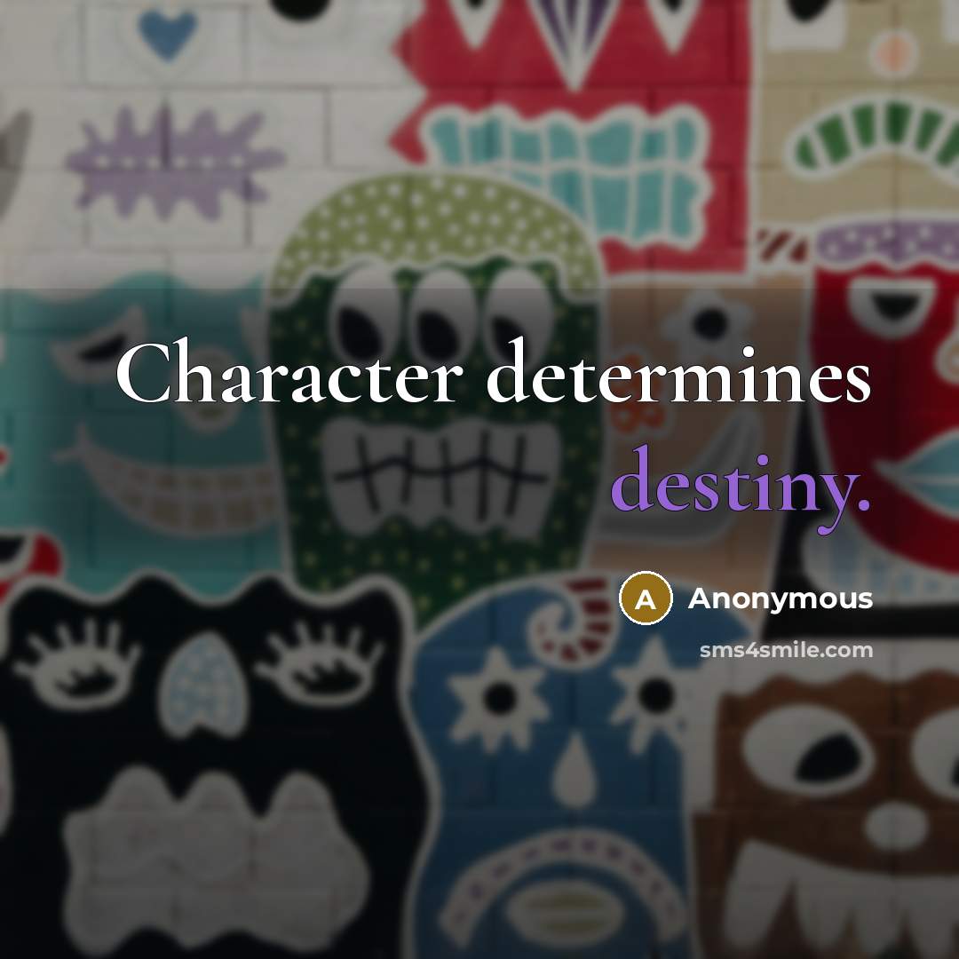 “Character determines destiny.” quote by Anonymous
