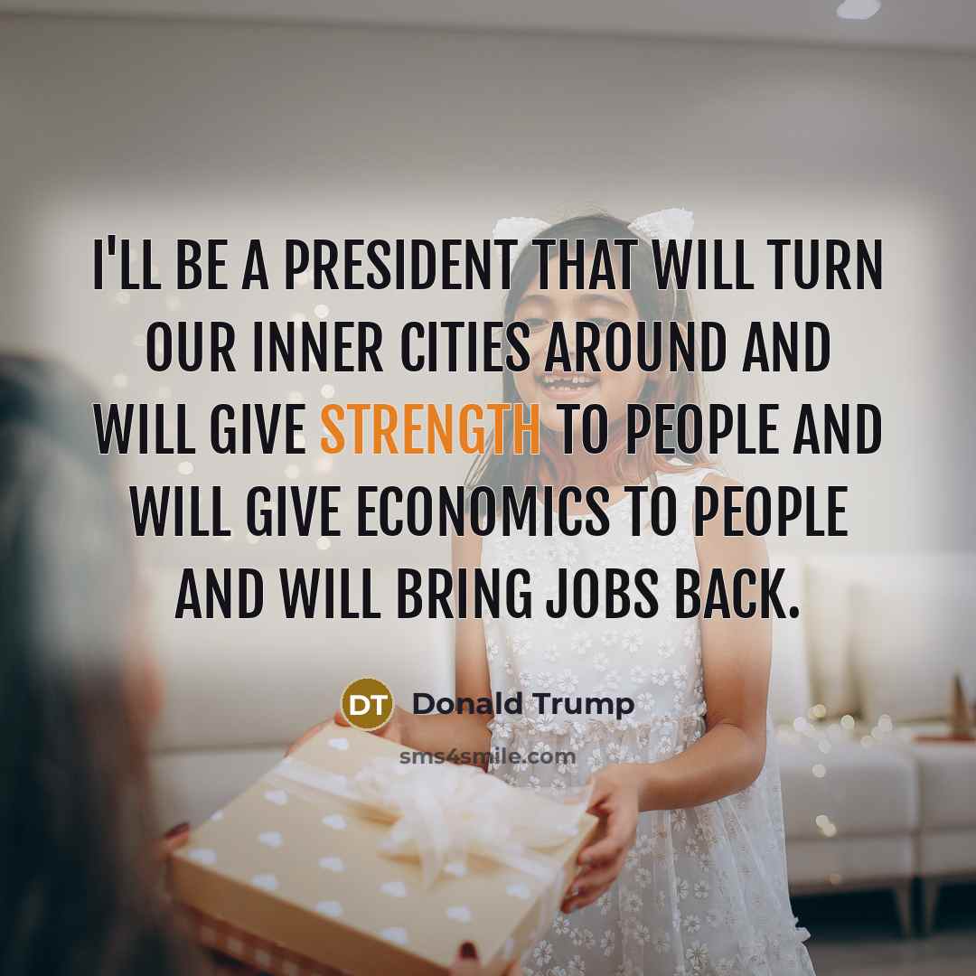 “I'll be a president that will turn our inner cities around and will give strength to people and will give economics to people and will bring jobs back.” quote by Donald Trump