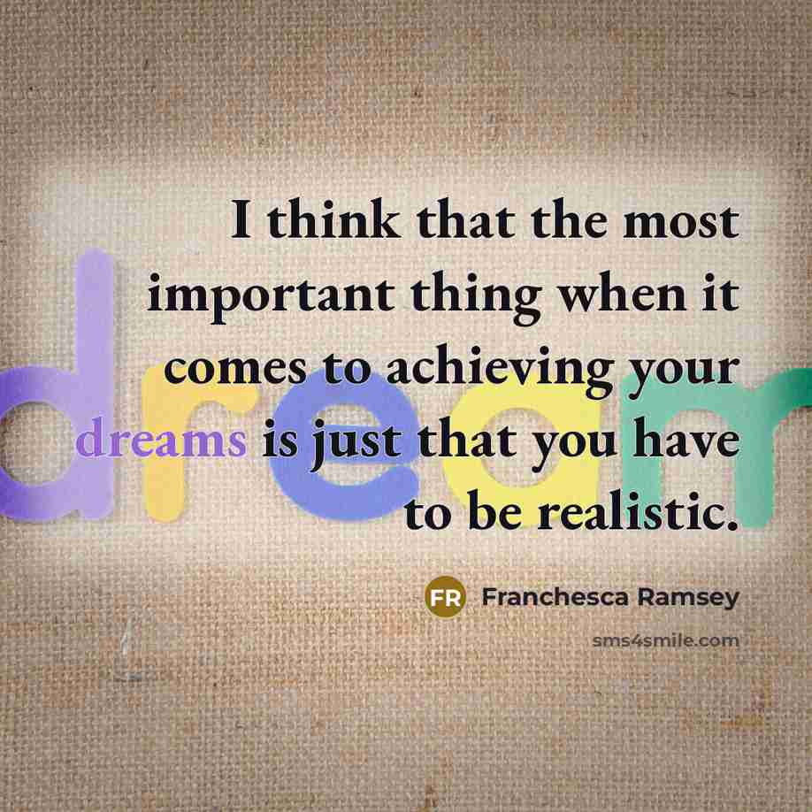 “I think that the most important thing when it comes to achieving your dreams is just that you have to be realistic.” quote by Franchesca Ramsey