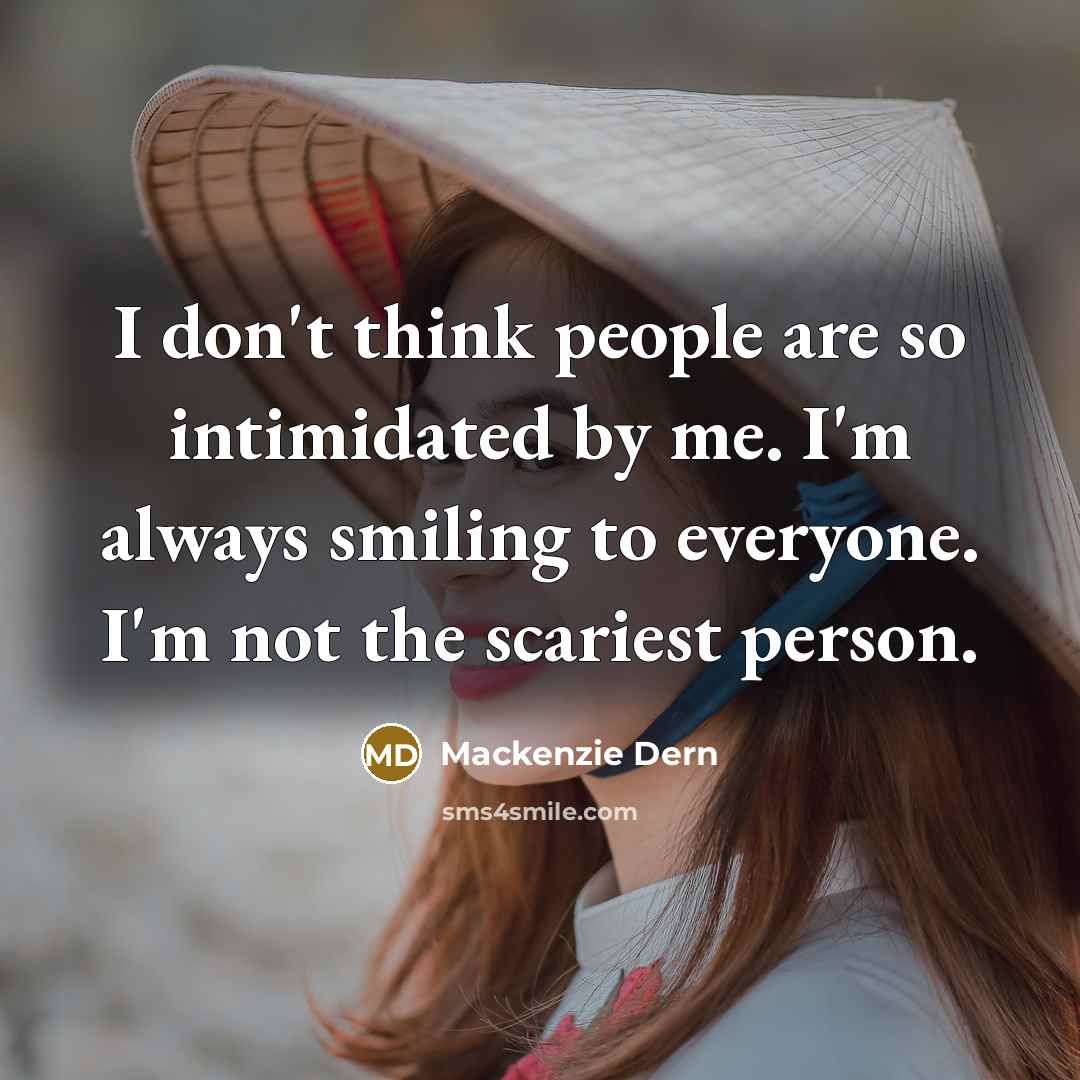 “I don't think people are so intimidated by me. I'm always smiling to everyone. I'm not the scariest person.” quote by Mackenzie Dern