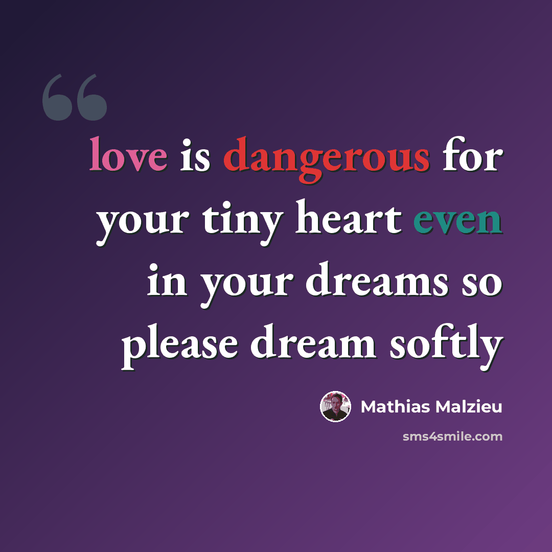 “love is dangerous for your tiny heart even in your dreams so please dream softly” quote by Mathias Malzieu