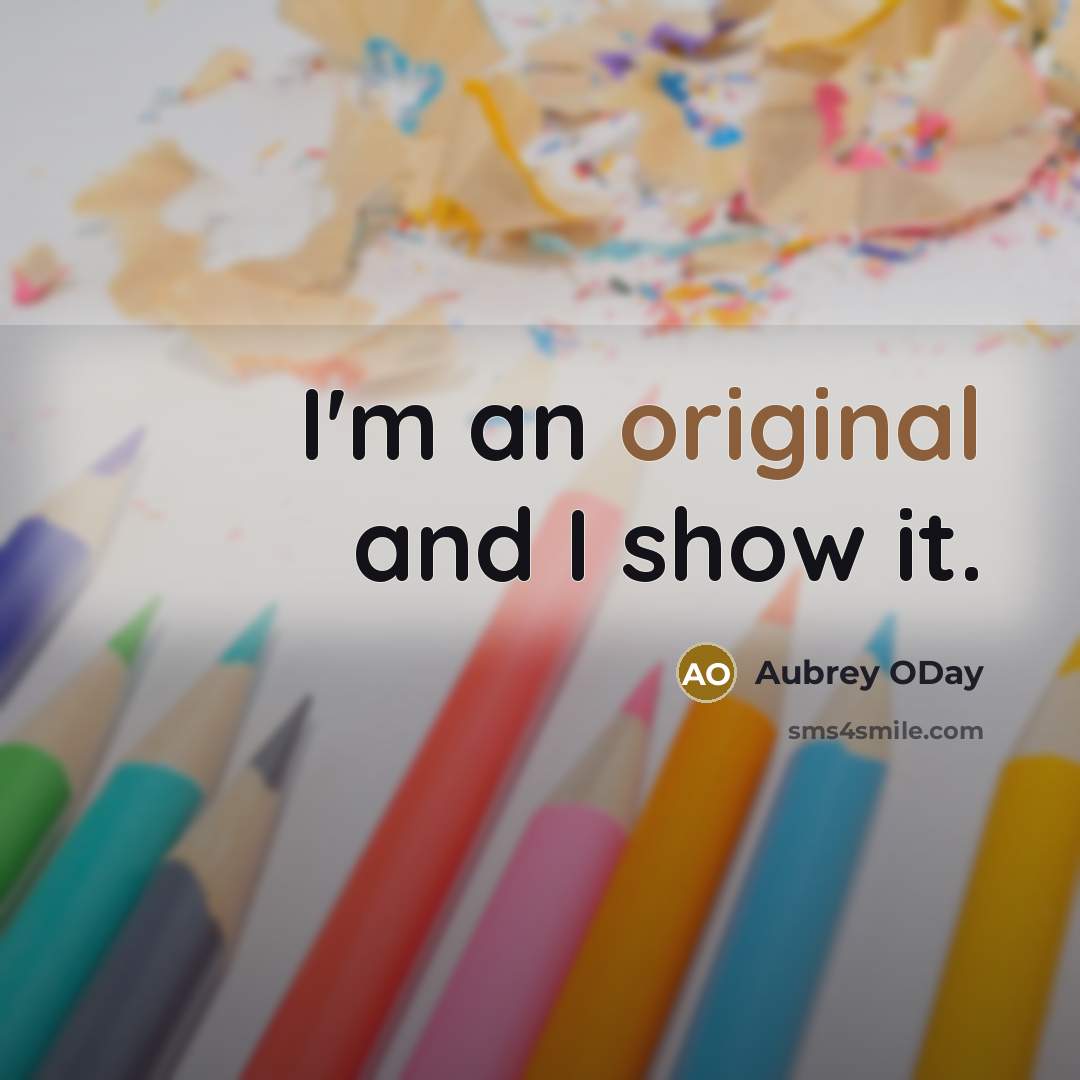 “I'm an original and I show it.” quote by Aubrey ODay